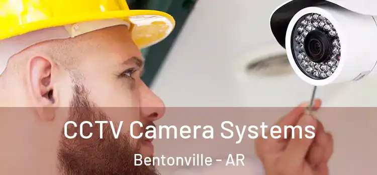 CCTV Camera Systems Bentonville - AR