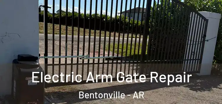 Electric Arm Gate Repair Bentonville - AR