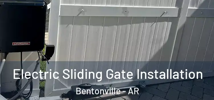 Electric Sliding Gate Installation Bentonville - AR