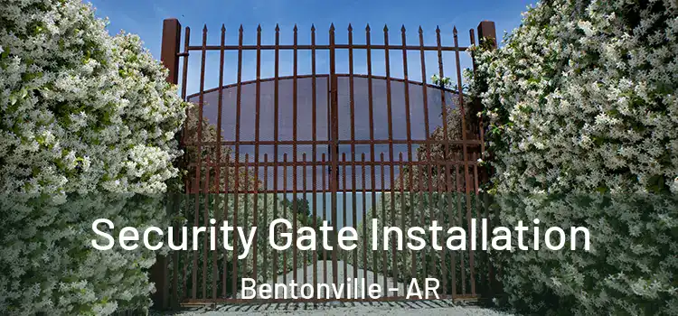 Security Gate Installation Bentonville - AR