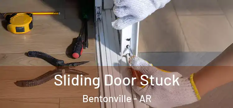 Sliding Door Stuck Bentonville - AR