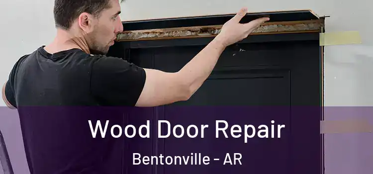 Wood Door Repair Bentonville - AR